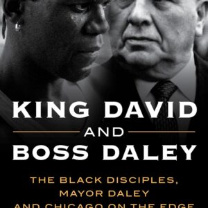 King David and Boss Daley: The Black Disciples, Mayor Daley, and Chicago on the Edge Hardcover – February 1, 2023